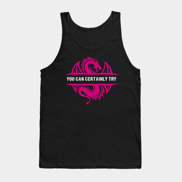 You Can Certainly Try - Pink Dragon Tank Top by AmandaPandaBrand
